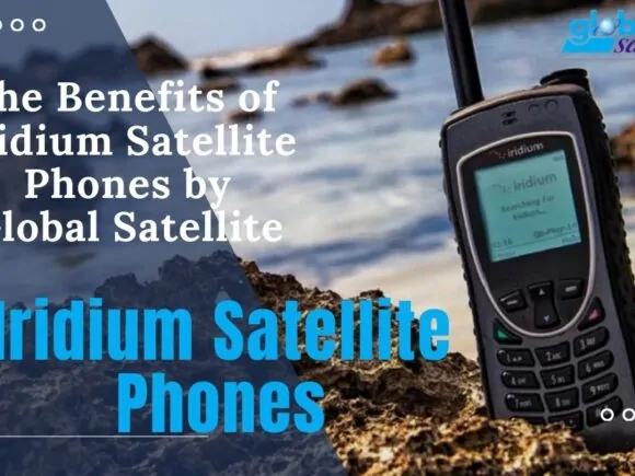 the 5 Benefits of Iridium Satellite Phones