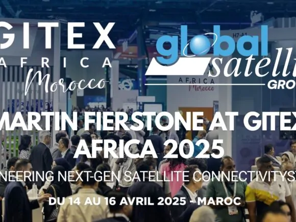 Global Satellite CEO Martin Fierstone Will Attend GITEX Africa 2025 (Marrakesh, April 14 – 16, 2025)